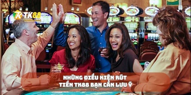 Rút Tiền TK88 1 Những điều kiện rút tiền TK88 bạn cần lưu ý