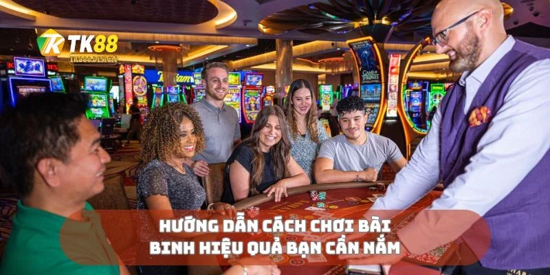 Cách Chơi Bài Binh Hiệu Quả Cho Người Mới Và Tay Lão Luyện 1 Hướng dẫn cách chơi bài binh hiệu quả bạn cần nắm