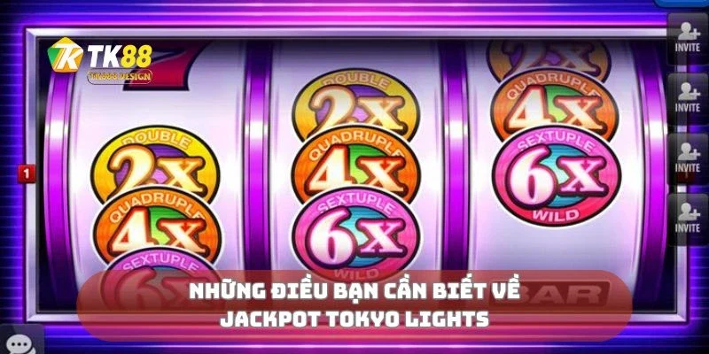Jackpot Tokyo Lights Ánh Sáng Rực Rỡ, Phần Thưởng Khủng 1 Những điều bạn cần biết về jackpot Tokyo lights