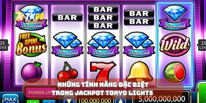 Jackpot Tokyo Lights Ánh Sáng Rực Rỡ, Phần Thưởng Khủng 2 Những tính năng đặc biệt trong jackpot Tokyo lights