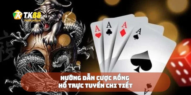 Rồng Hổ Trực Tuyến Cược Nhanh Tay, Thắng Ngay Liền Tay 2 Hướng dẫn cược rồng hổ trực tuyến chi tiết