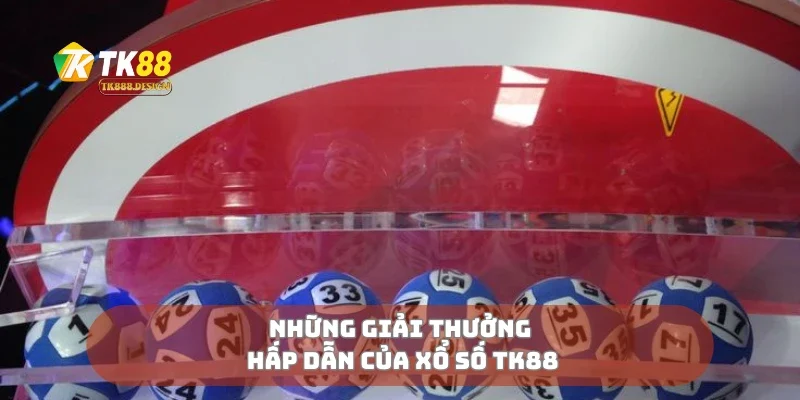 Những giải thưởng hấp dẫn của xổ số TK88