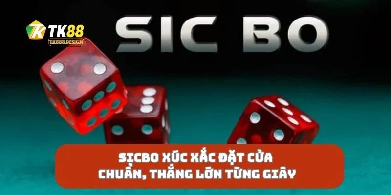 Sicbo Xúc Xắc Đặt Cửa Chuẩn, Thắng Lớn Từng Giây