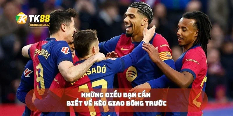 Kèo Giao Bóng Trước Bí Quyết Thắng Lớn Trong Cá Cược Thể Thao 1 Những điều bạn cần biết về kèo giao bóng trước